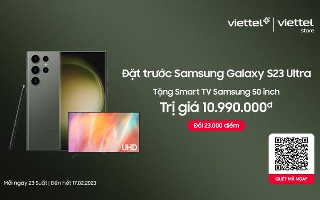 Ưu đãi "lớn" từ Viettel: Mua smartphone Samsung Galaxy S23 Ultra tặng smart TV
